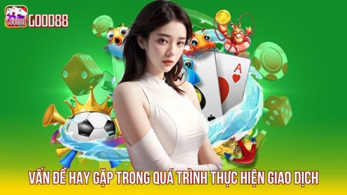 Câu hỏi thường gặp trong quá trình thực hiện giao dịch