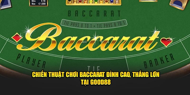 Chiến thuật chơi baccarat thắng lớn taioj Good88