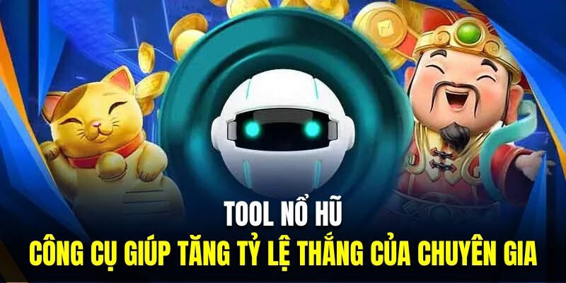 Hướng dẫn sử dụng tool nổ hũ tại nhà cái