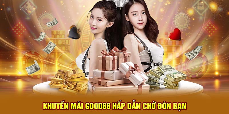 Khuyến mãi lễ hội hấp dẫn tại Good88 chờ đón bạn