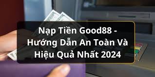 Khuyến mại siêu hấp dẫn khi nạp tiền tại Good88