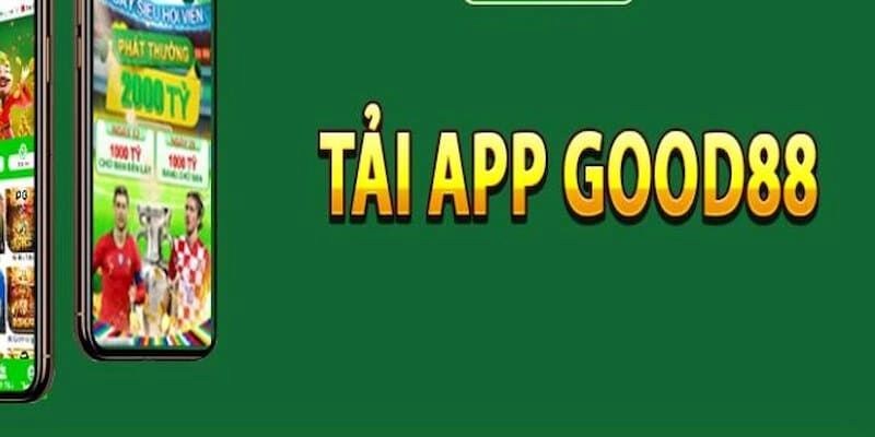 Lý do nên tải app Good88