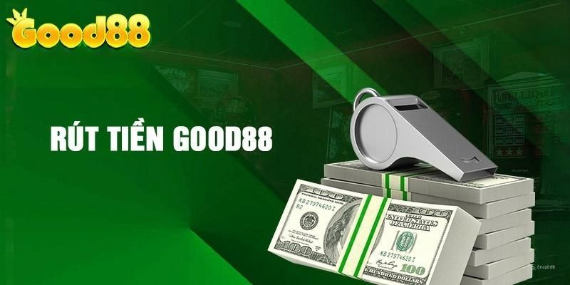 Tổng quan cách rút tiền tại Good88